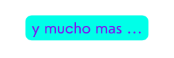 y mucho mas